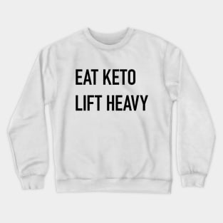 Eat Keto, Lift Heavy Crewneck Sweatshirt